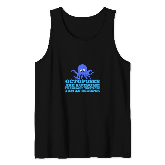 Octopus Pet Are Awesome Im Awesome Therefore I Am An Tank Tops
