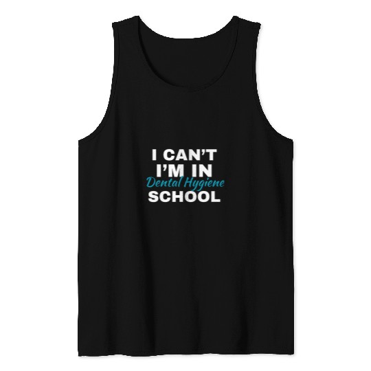 dentists Job I Cant Im In Dental Hygiene School Funny dentists Student 47 Tank Tops