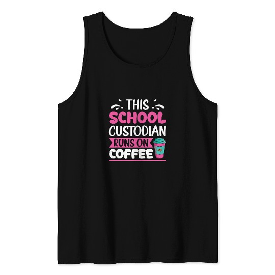 This School Custodian Runs On Coffee Lover Funny Janitor Tank Tops