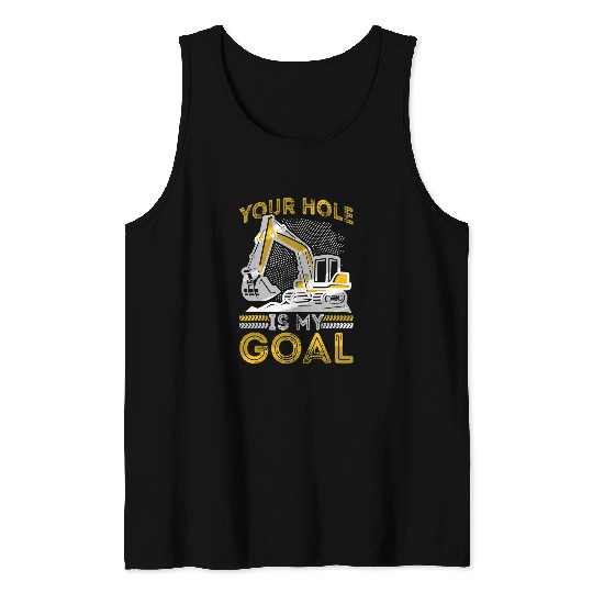 Excavator Fun Your Hole Is My Goal Construction Worker Construction Site Digger Driver 2 Tank Tops