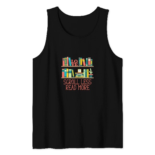 Book Fun Scroll Less Read More Bookworm Reading Book Lover Literature 03 Tank Tops