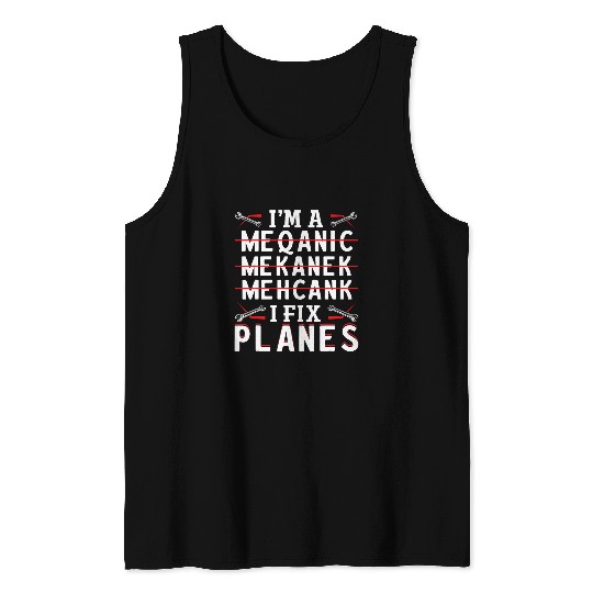 Im a Mechanic I Fix Planes 2Aircraft Mechanic Tank Tops
