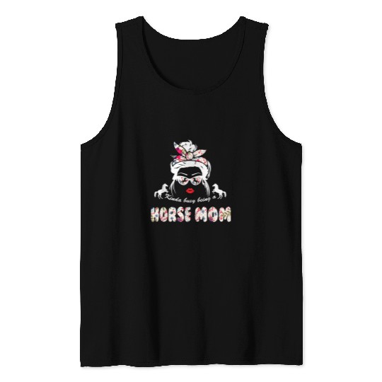 Horse Pet Kinda Busy Being A Horse Mom Cute Messy Bun Hair Flowers Tank Tops