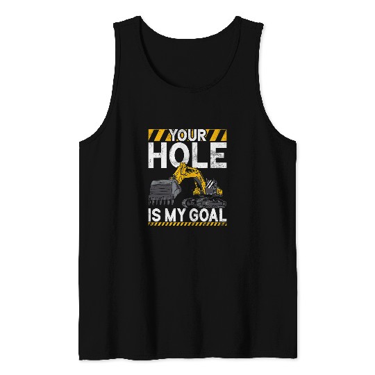 Excavator Fun Your Hole Is My Goal Construction Worker Construction Site Digger Driver 1 Tank Tops