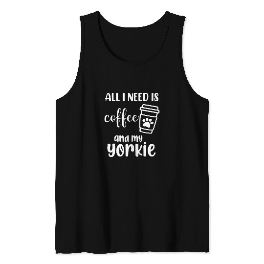 Yorkshire Pet Terrier Dog All I Need Is Coffee And My Yorkie 2 Tank Tops