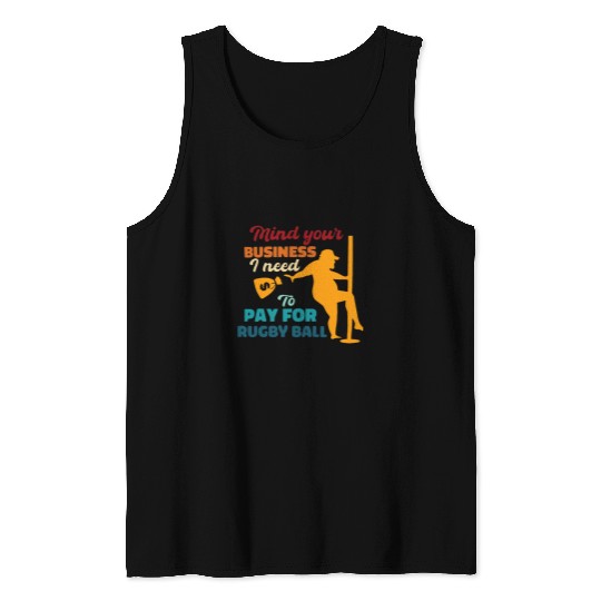 Sport Rugby Mind Your Business I Need To Pay For Rugby Ball Funny Saying Tank Tops