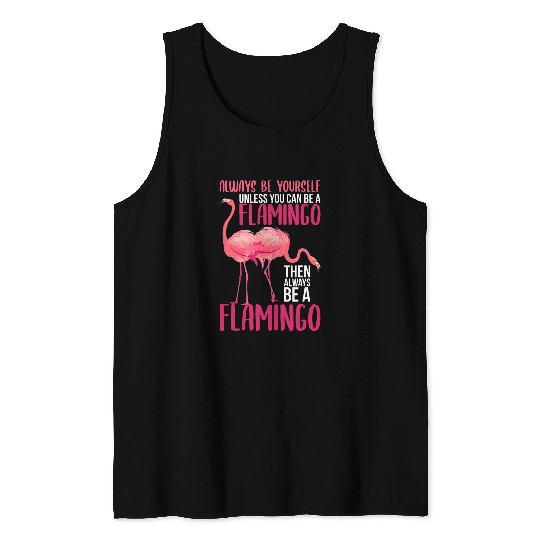 Flamingo Pet Always Be Yourself Unless You Can Be A Tank Tops