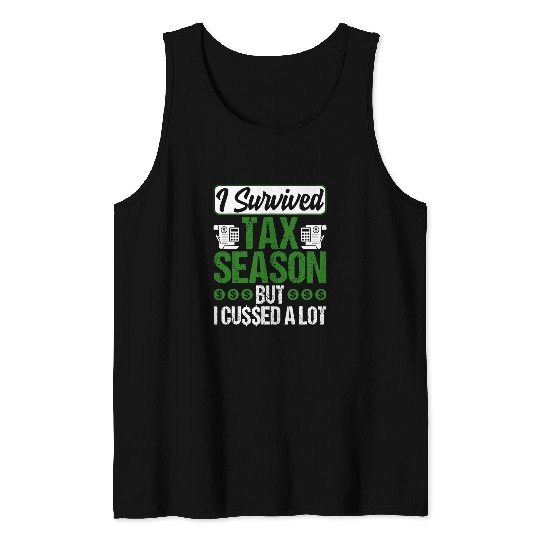 Accountant Job Gift I Survived Tax Season But Cussed A Lot Tank Tops