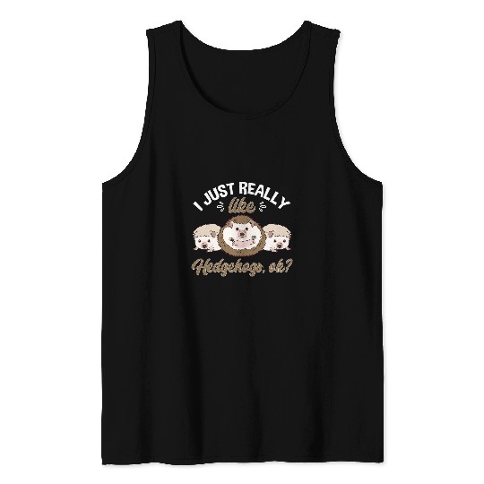 Hedgehog Pet Animals Pet I Just Really Like Hedgehogs Ok Tank Tops