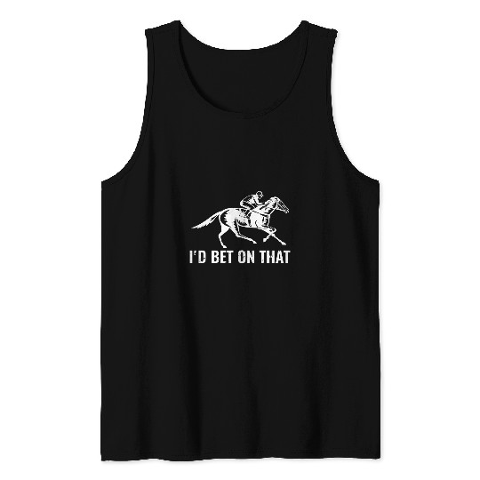 Horse Pet Derby Rider Funny Horse Racing Lover Id Bet On That Horse Tank Tops