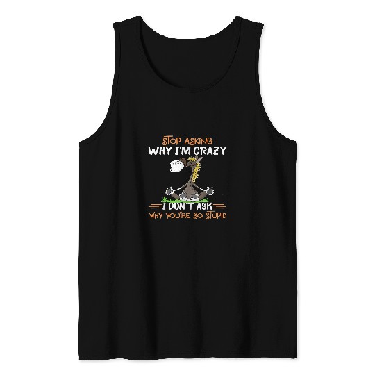 Horse Pet Stop Asking Why Im Why Youre So Stupid Funny Horse Tank Tops