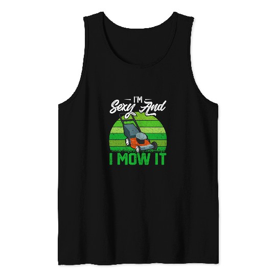 Lawn Mower Fun Im Sexy And I Mow It Lawn Mowing Tank Tops