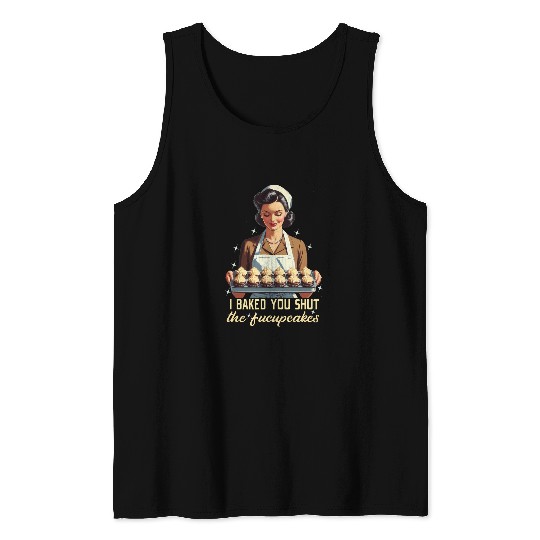 Cool Housewife I Baked You Some Shut The Fucupcakes Vintage Tank Tops