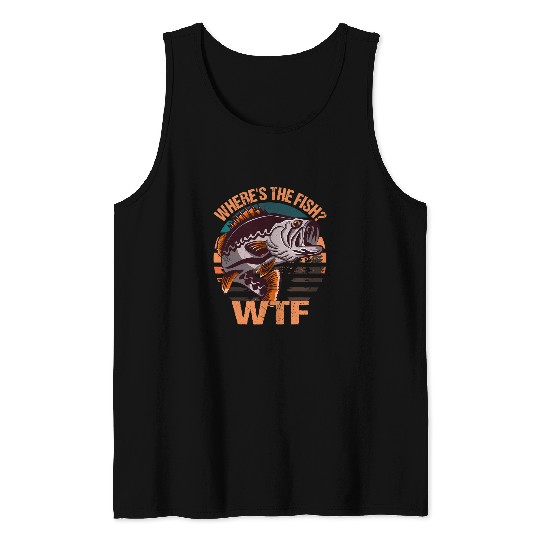 Fishing Fun WTF Wheres the Fish Funny Fisherman Fishing Bass Fish Tank Tops