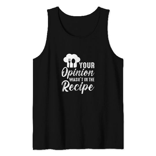 Wild Bobby Your Opinion Wasnt In the Recipe Funny Chef Tank Tops