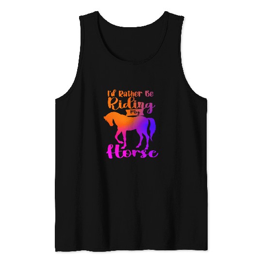 Horse Pet Id Rather Be Riding My Horse Funny Horses Horseback Riding Tank Tops