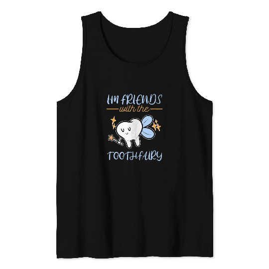 dentists Job I Am Friends With Tooth Fairy dentists Pediatric dentistsry Tank Tops