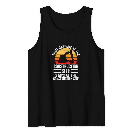Excavator Fun What happens at the construction site construction site exca Tank Tops