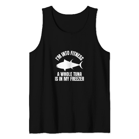 Im Into Fitness A Whole Tuna Is In My Freezer Tuna Lovers Tank Tops