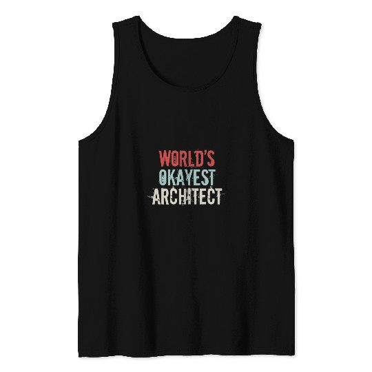 Architect Job Worlds okayest Architect Architecture Student Tank Tops