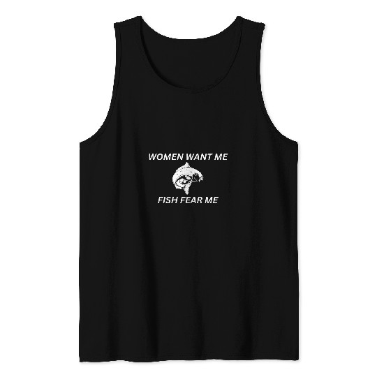 Fishing Fun Women Want Me Fish Fear Me Humorous Fishing Fisherman Tank Tops
