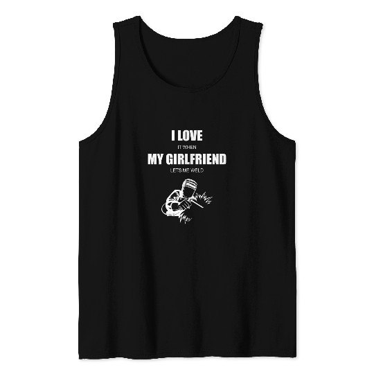 Welder Job I love my girlfriend Tank Tops