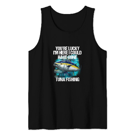 Fishing Fun Lucky Im Here Funny Tuna Funny Fisherman 87 Tank Tops
