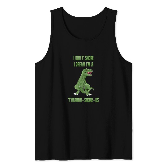 Dinosaur Pet I Dont Snore I Dream Im A Tyrannosaurus Funny Dinosaur 1 Tank Tops