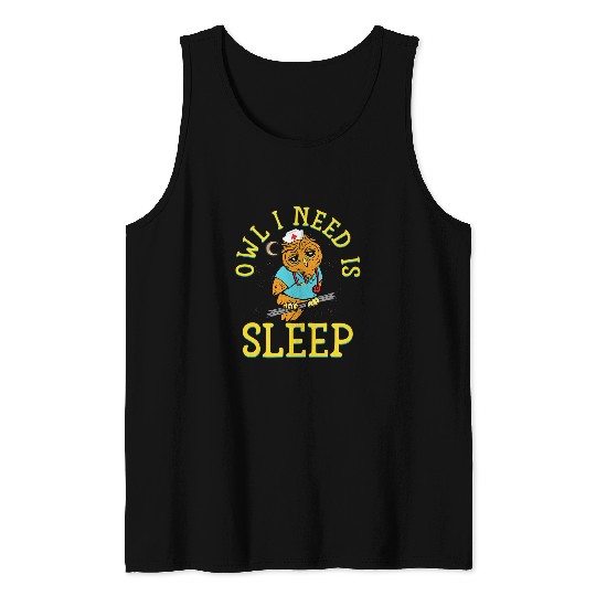 nurses Job Owl I Need Is Sleep Funny Sleepy Owl Night Shift nurses Tank Tops
