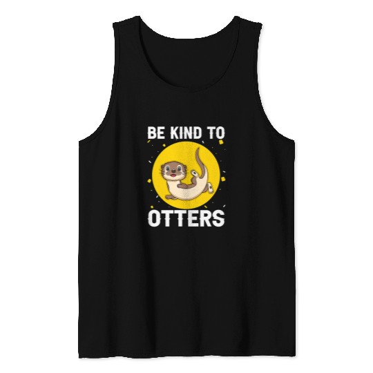 Otter Pet Otters Be Kind to Otters Funny River Tank Tops