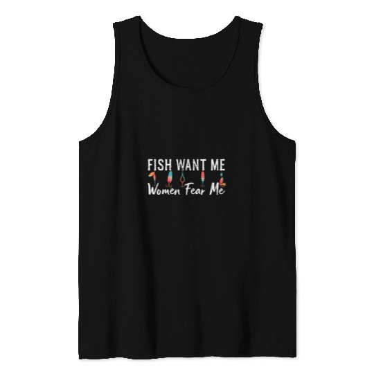Fishing Fun Women Want Me Fish Fear Me Funny Fisherman Tank Tops