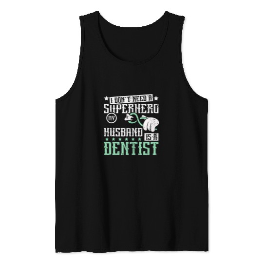dentists Job I dont need a superhero my husband is a dentists Tank Tops