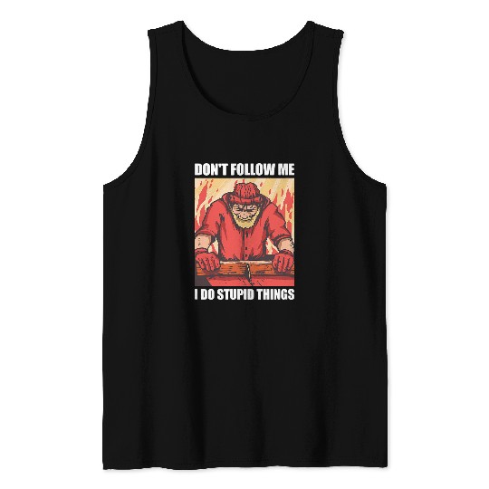 Woodworker Job Dont Follow Me I Do Stupid Things Cool Tank Tops