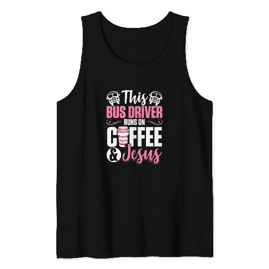 Women School Bus Driver Bus Driver Runs On Coffee And Jesus Tank Tops