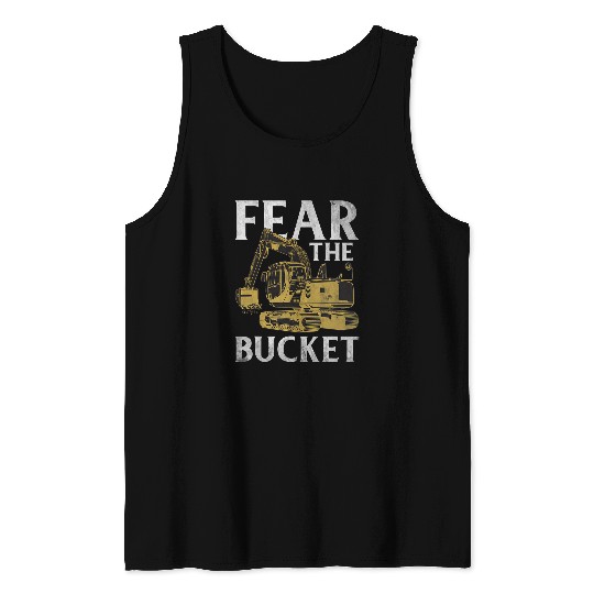 Excavator Fun Fear The Bucket Construction Workers Construction Site Excavator Drivers 1 Tank Tops
