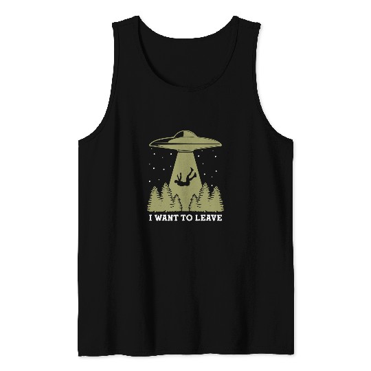 Aliens UFO I Want To Leave 2Funny Tank Tops