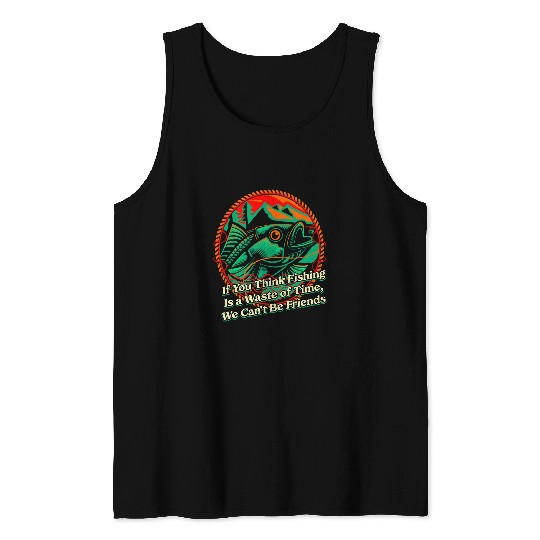 Fishing Fun If You Think Fishing Is a Waste Savage Quote Lifestyle 6 Tank Tops