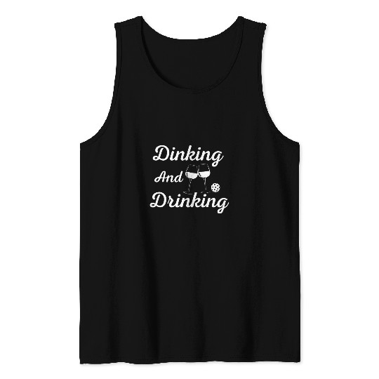 Sport Pickleball Dinking And Drinking Pickleball Pickleballer Gear Tank Tops