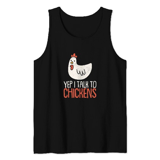 Chicken Pet Yep I Talk to Chickens Hen Farmer Backyard Farmhouse Tank Tops