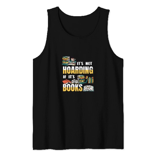 Book Fun Its Not Hoarding If Its Books Hoarder Bookworm Banned Book 1 Tank Tops