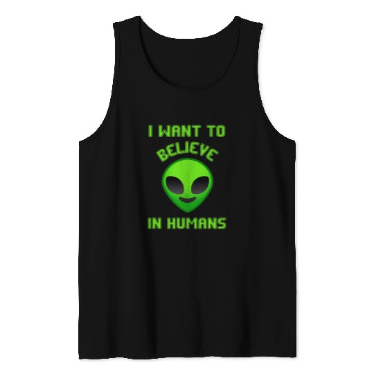 Aliens UFO I Want To Believe In Humans Aliens UFO alien Outer space Tank Tops