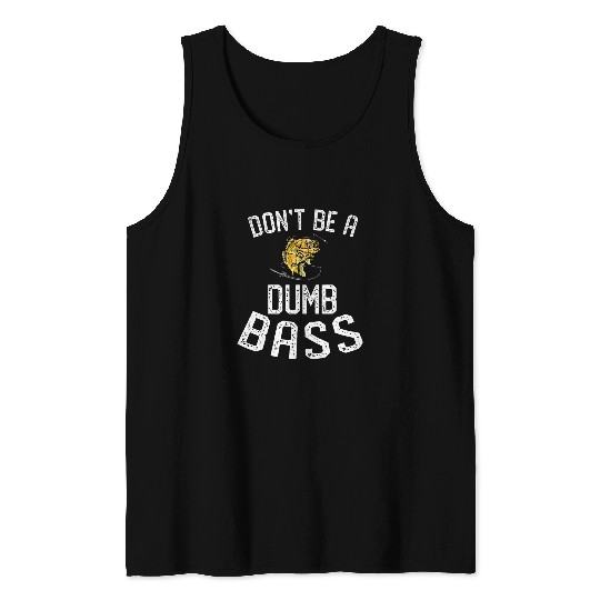 Fishing Fun Dont Be A Dumb Bass Fish Funny Fishing Fisherman Dad Gifts Tank Tops