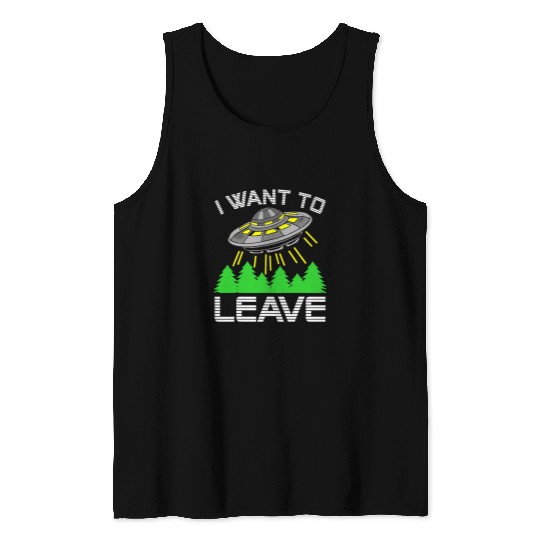Aliens UFO I Want To Leave Funny Alien UFO Space Lover Tank Tops
