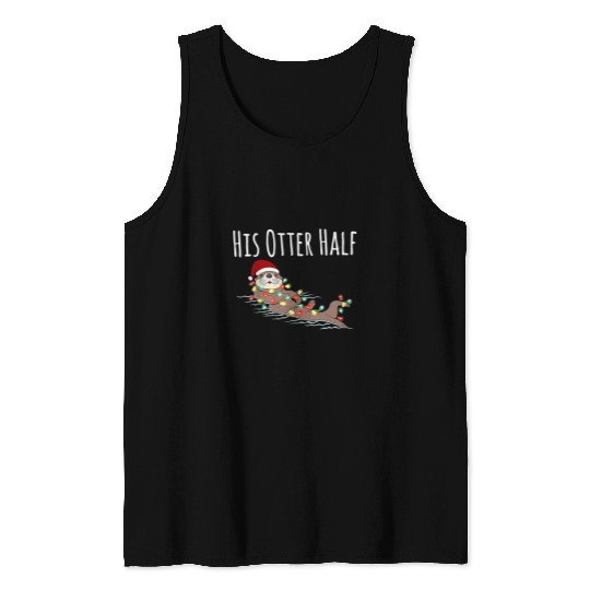Otter Pet Otters His And Her Otter Half Funny Matching Couple Christmas His Tank Tops