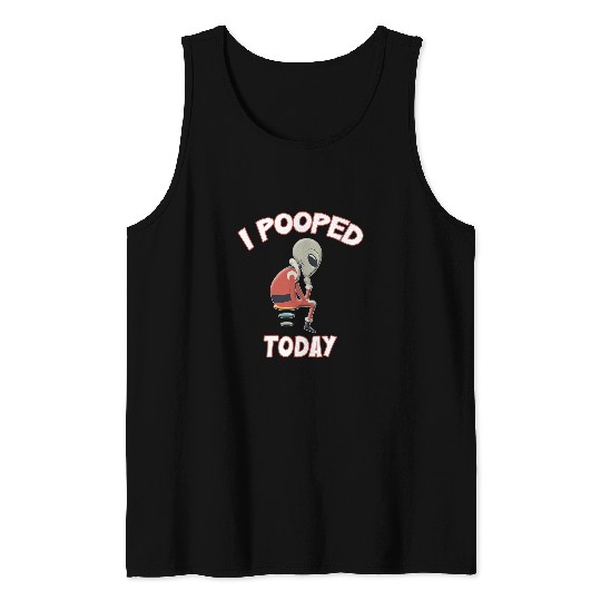Aliens UFO I Pooped Today Top Really Funny Grey Alien For SciFi Fans Tank Tops