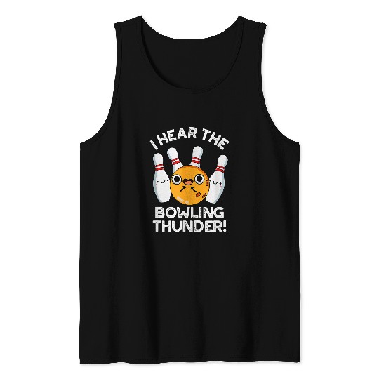 Sport Bowling I Hear The Bowling Thunder Funny Hymn Pun Tank Tops