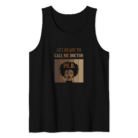 Get Ready To Call Me Doctor PhD Doctorate Student Black Afro Tank Tops