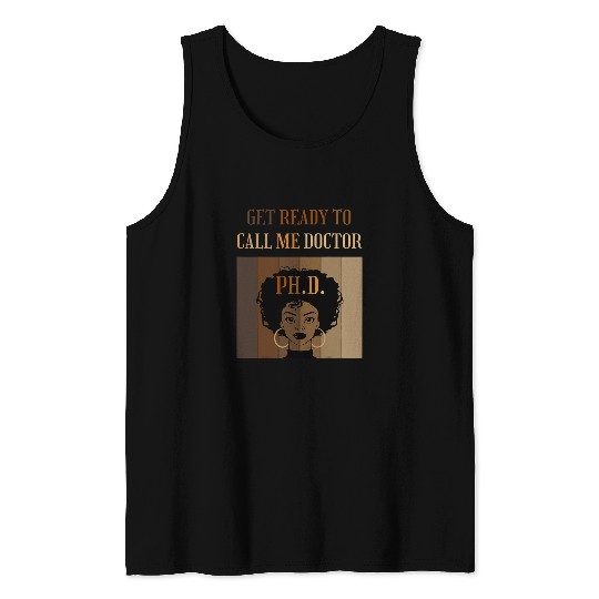 Get Ready To Call Me Doctor PhD Doctorate Student Black Afro Tank Tops