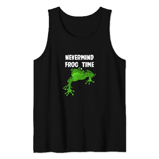 Frog Pet Nevermind its Frog Time Tank Tops