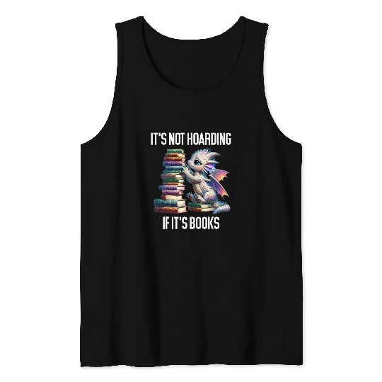 Book Fun Its Not Hoarding if Its Books Dragon Reading Tank Tops